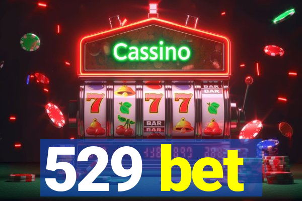 529 bet